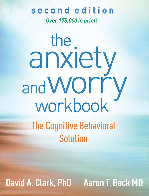 The worry and anxiety workbook: The cognitive behavioral solution